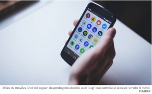 Miles de teléfonos Android, desprotegidos por un ‘bug’ que permite el acceso remoto mediante el WiFi